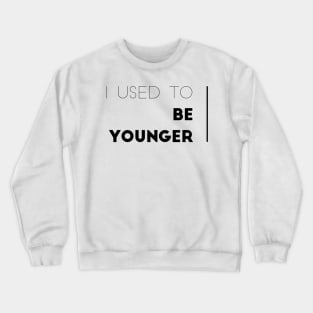 I used to be younger Crewneck Sweatshirt